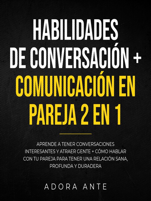 Title details for Habilidades de conversación + Comunicación en pareja 2 en 1 by Adora Ante - Available